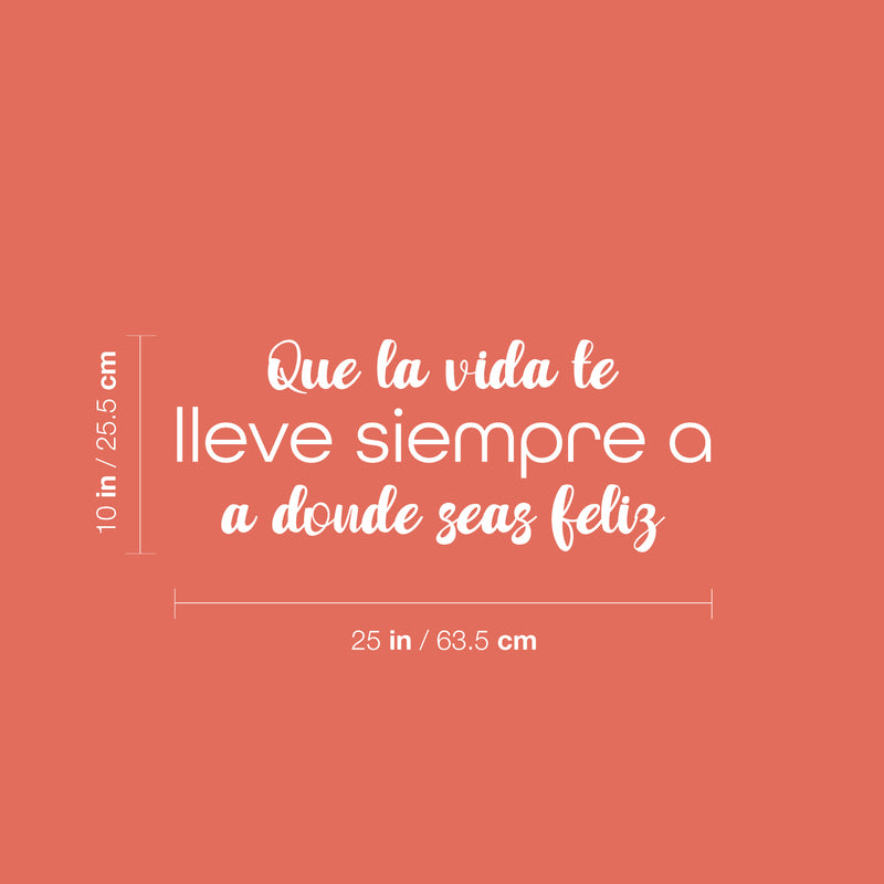 Vinyl Wall Art Decal - Que La Vida Te Lleve Siempre A Donde Seas Feliz / May Life Always Take You Wherever You Are Happy - 10" x 25" - Spanish Quote Sticker For Home School Office Decor 4