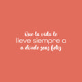 Vinyl Wall Art Decal - Que La Vida Te Lleve Siempre A Donde Seas Feliz / May Life Always Take You Wherever You Are Happy - 10" x 25" - Spanish Quote Sticker For Home School Office Decor 1