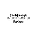 Vinyl Wall Art Decal - I'm Not A Nerd I'm Just Smarter Than You - 11" x 25" - Joke Trendy Motivational Sarcasm Quote Sticker For Bedroom Closet Living Room Home Office Decor 1