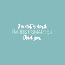 Vinyl Wall Art Decal - I'm Not A Nerd I'm Just Smarter Than You - 11" x 25" - Joke Trendy Motivational Sarcasm Quote Sticker For Bedroom Closet Living Room Home Office Decor 1