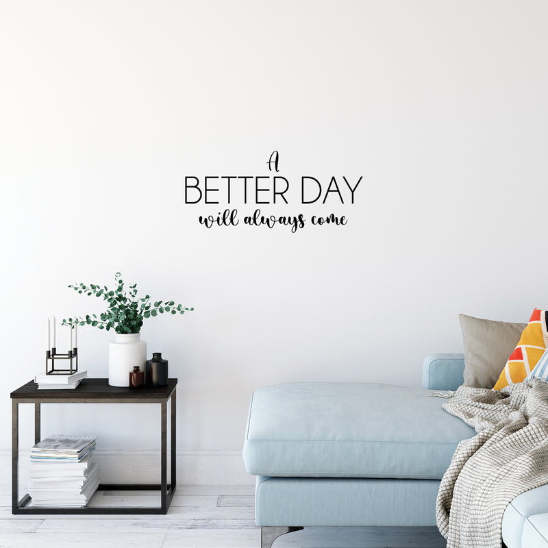 Vinyl Wall Art Decal - A Better Day Will Always Come - 11. Modern Inspirational Optimism Quote Sticker For Home School Office Bedroom Living Room Coffee Shop Decor 3