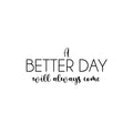 Vinyl Wall Art Decal - A Better Day Will Always Come - 11. Modern Inspirational Optimism Quote Sticker For Home School Office Bedroom Living Room Coffee Shop Decor 1