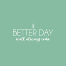 Vinyl Wall Art Decal - A Better Day Will Always Come - 11.5" x 25" - Modern Inspirational Optimism Quote Sticker For Home School Office Bedroom Living Room Coffee Shop Decor 1