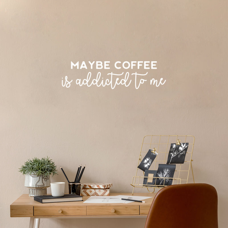 Vinyl Wall Art Decal - Maybe Coffee Is Addicted To Me - 7" x 25" - Trendy Funny Cafe Quote Sticker For Home Kitchen Bedroom Store Work Office Kitchenette Store Decor 2