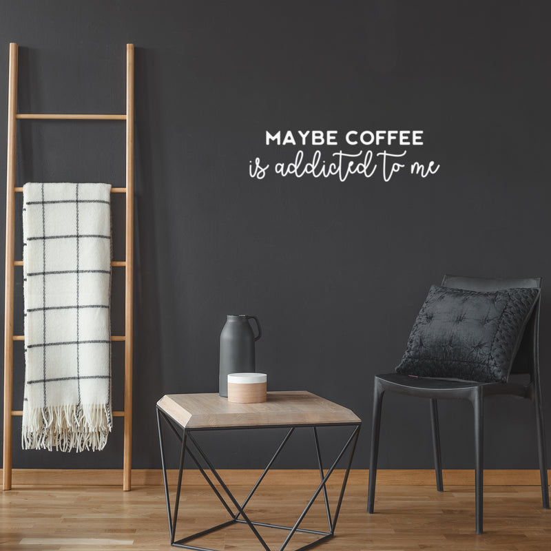 Vinyl Wall Art Decal - Maybe Coffee Is Addicted To Me - 7" x 25" - Trendy Funny Cafe Quote Sticker For Home Kitchen Bedroom Store Work Office Kitchenette Store Decor 3