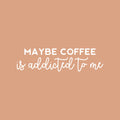 Vinyl Wall Art Decal - Maybe Coffee Is Addicted To Me - 7" x 25" - Trendy Funny Cafe Quote Sticker For Home Kitchen Bedroom Store Work Office Kitchenette Store Decor 1