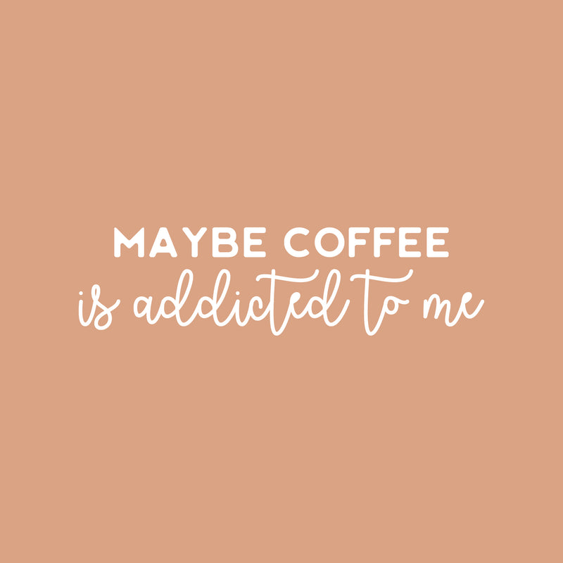 Vinyl Wall Art Decal - Maybe Coffee Is Addicted To Me - 7" x 25" - Trendy Funny Cafe Quote Sticker For Home Kitchen Bedroom Store Work Office Kitchenette Store Decor 1