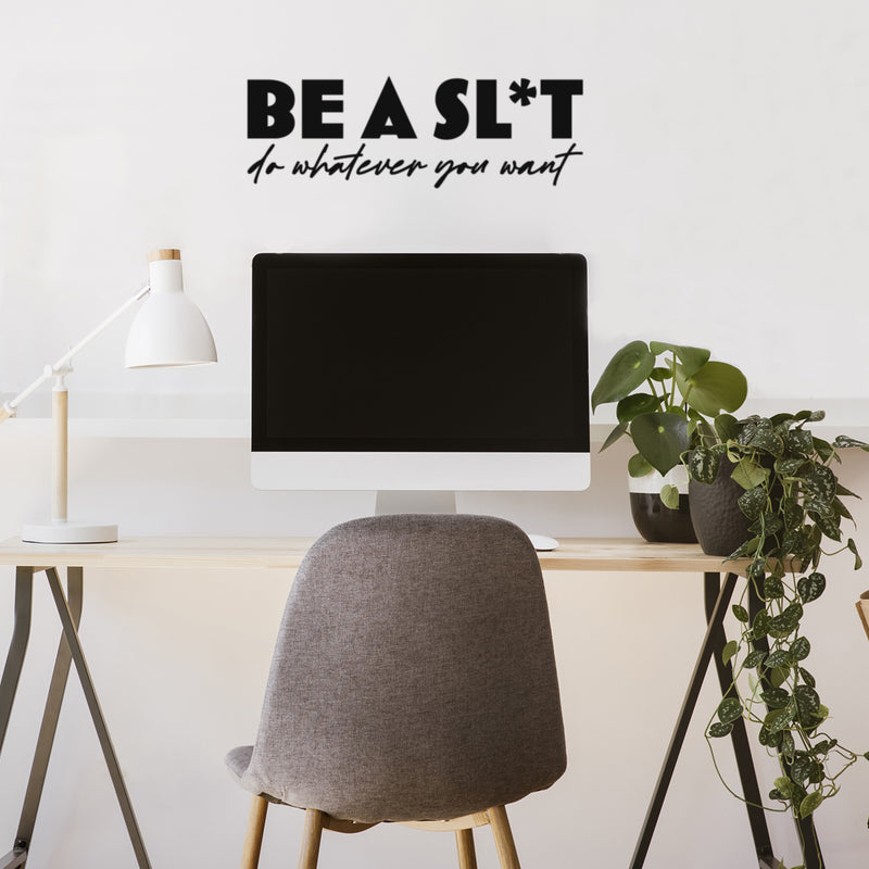 Vinyl Wall Art Decal - Be A Sl*t Do Whatever You Want - Trendy Motivational Sarcasm Quote Sticker For Equality Bedroom Living Room Home Office Store Decor 2