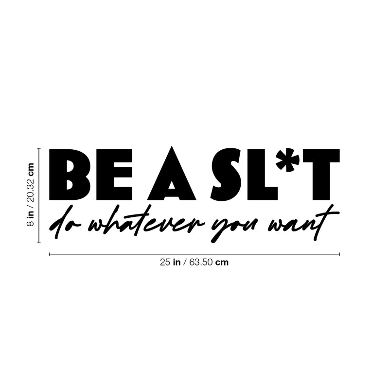 Vinyl Wall Art Decal - Be A Sl*t Do Whatever You Want - Trendy Motivational Sarcasm Quote Sticker For Equality Bedroom Living Room Home Office Store Decor 4