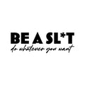 Vinyl Wall Art Decal - Be A Sl*t Do Whatever You Want - Trendy Motivational Sarcasm Quote Sticker For Equality Bedroom Living Room Home Office Store Decor 1