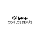 Vinyl Wall Art Decal - Sé Bueno Con Los Demás / Be Good To Others - 7.5" x 25" - Inspiring Lovely Spanish Quote Sticker For Bedroom Closet Living Room School Office Coffee Shop Decor 1