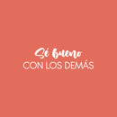 Vinyl Wall Art Decal - Sé Bueno Con Los Demás / Be Good To Others - 7.5" x 25" - Inspiring Lovely Spanish Quote Sticker For Bedroom Closet Living Room School Office Coffee Shop Decor 1