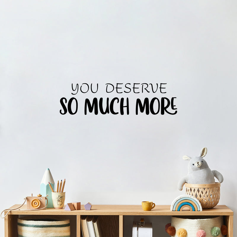 Vinyl Wall Art Decal - You Deserve So Much More - Modern Motivational Self Esteem Quote Sticker For Home Bedroom Work Office Living Room Classroom Decor 2