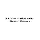 Vinyl Wall Art Decal - National Coffee Day - 4" x 30" - Trendy Funny Cafe Quote Sticker For Home Kitchen Bedroom Work Office Kitchenette Store Window Decor 1