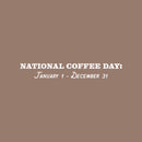 Vinyl Wall Art Decal - National Coffee Day - 4" x 30" - Trendy Funny Cafe Quote Sticker For Home Kitchen Bedroom Work Office Kitchenette Store Window Decor 1