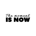 Vinyl Wall Art Decal - The Moment Is Now - Trendy Inspirational Positive Lifestyle Quote Sticker For Home Living Room Office Coffee Shop Storefront School Gym Fitness Decor 1