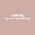 Vinyl Wall Art Decal - I Am My Own Sanctuary - 6" x 25" - Trendy Inspirational Self-Love Quote Sticker For Home Office Living Room Bedroom Closet Makeup Mirror Decor 1