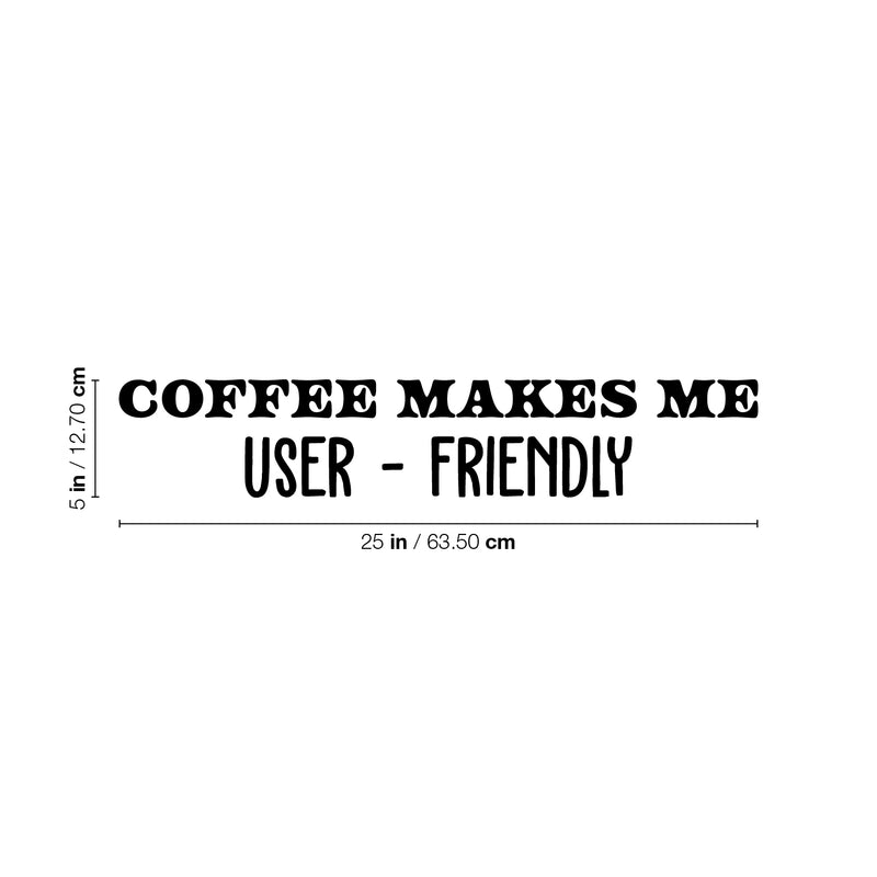 Vinyl Wall Art Decal - Coffee Makes Me User - Friendly - 5" x 25" - Trendy Funny Cafe Quote Sticker For Home Kitchen Bedroom Work Office Kitchenette Store Window Decor 4