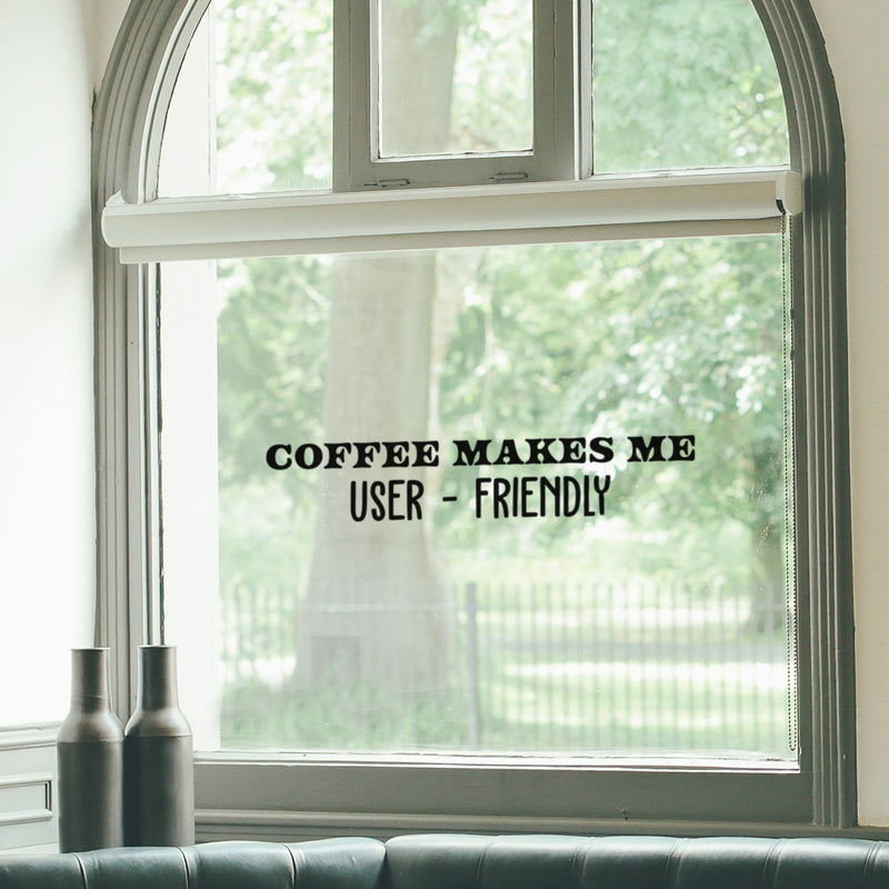 Vinyl Wall Art Decal - Coffee Makes Me User - Friendly - 5" x 25" - Trendy Funny Cafe Quote Sticker For Home Kitchen Bedroom Work Office Kitchenette Store Window Decor 2