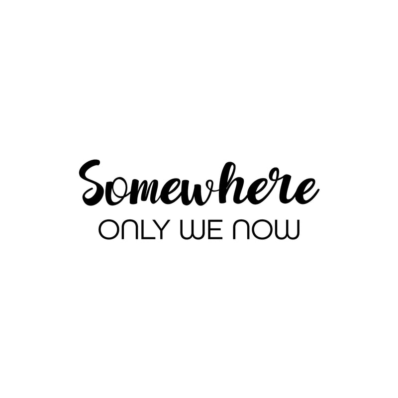 Vinyl Wall Art Decal - Somewhere Only We Now - 8.5" x 25" - Trendy Inspirational Quote Sticker For Couples Home Office Bedroom Living Room Friends Decor 1