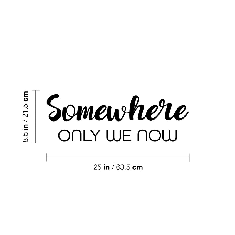 Vinyl Wall Art Decal - Somewhere Only We Now - 8.5" x 25" - Trendy Inspirational Quote Sticker For Couples Home Office Bedroom Living Room Friends Decor 4