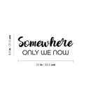 Vinyl Wall Art Decal - Somewhere Only We Now - 8.5" x 25" - Trendy Inspirational Quote Sticker For Couples Home Office Bedroom Living Room Friends Decor 4