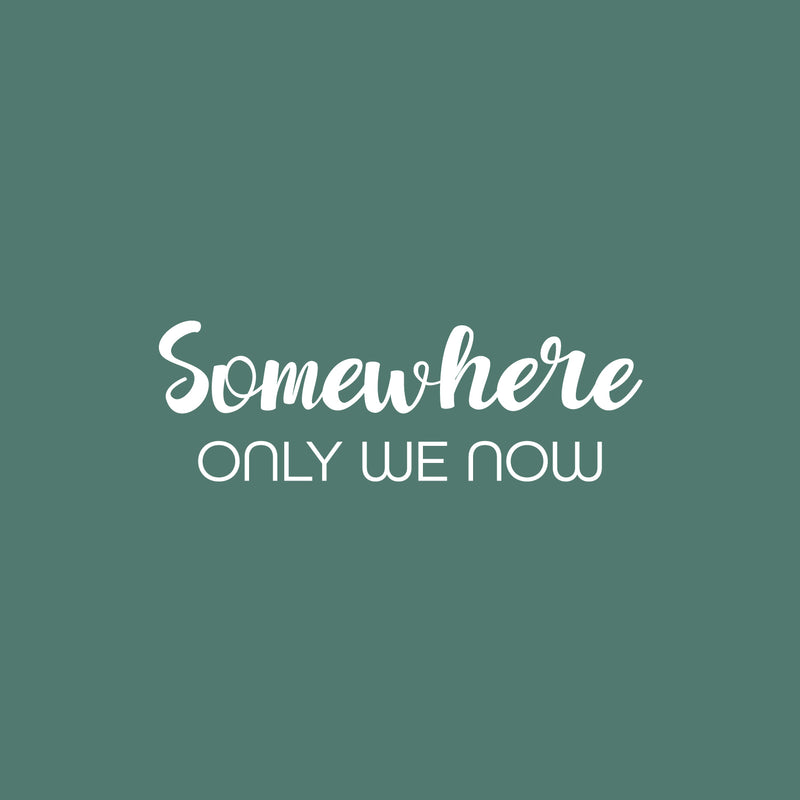 Vinyl Wall Art Decal - Somewhere Only We Now - 8.5" x 25" - Trendy Inspirational Quote Sticker For Couples Home Office Bedroom Living Room Friends Decor 1