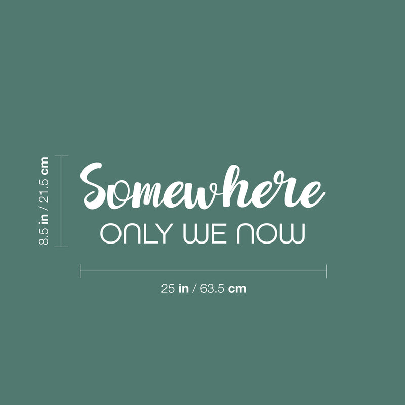 Vinyl Wall Art Decal - Somewhere Only We Now - 8.5" x 25" - Trendy Inspirational Quote Sticker For Couples Home Office Bedroom Living Room Friends Decor 4