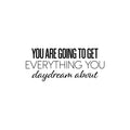 Vinyl Wall Art Decal - You Are Going To Get Everything You Daydream About - 10. Modern Inspirational Goals Quote Sticker For Home School Office Bedroom Classroom Decor 1