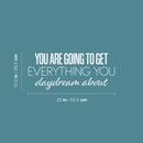 Vinyl Wall Art Decal - You Are Going To Get Everything You Daydream About - 10.5" x 25" - Modern Inspirational Goals Quote Sticker For Home School Bedroom Work Office Living Room Classroom Decor 5