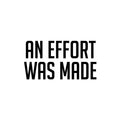 Vinyl Wall Art Decal - An Effort Was Made - Modern Motivational Quote Sticker For Home Gym Bedroom Living Room Work Office Classroom Decor 1