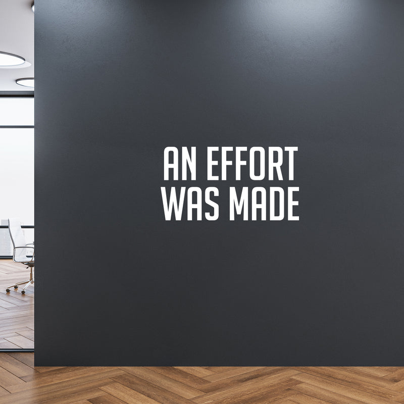 Vinyl Wall Art Decal - An Effort Was Made - 17" x 31" - Modern Motivational Quote Sticker For Home Gym Bedroom Living Room Work Office Classroom Decor 3