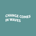 Vinyl Wall Art Decal - Change Comes In Waves - 8" x 25" - Trendy Motivating Positive Lifestyle Quote Sticker For Home Bedroom Closet Living Room School Office Coffee Shop Decor 1