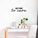 Vinyl Wall Art Decal - No Time To Care - 6.5" x 25" - Trendy Motivational Positive Fun Quote Sticker For Home Bedroom Living Room Playroom Classroom Daycare Office Coffee Shop Decor 2