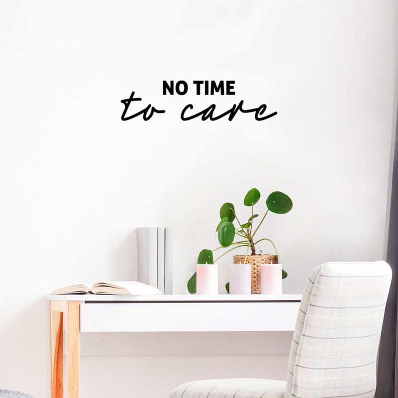 Vinyl Wall Art Decal - No Time To Care - 6. Trendy Motivational Positive Fun Quote Sticker For Home Bedroom Living Room Playroom Classroom Daycare Office Coffee Shop Decor 2