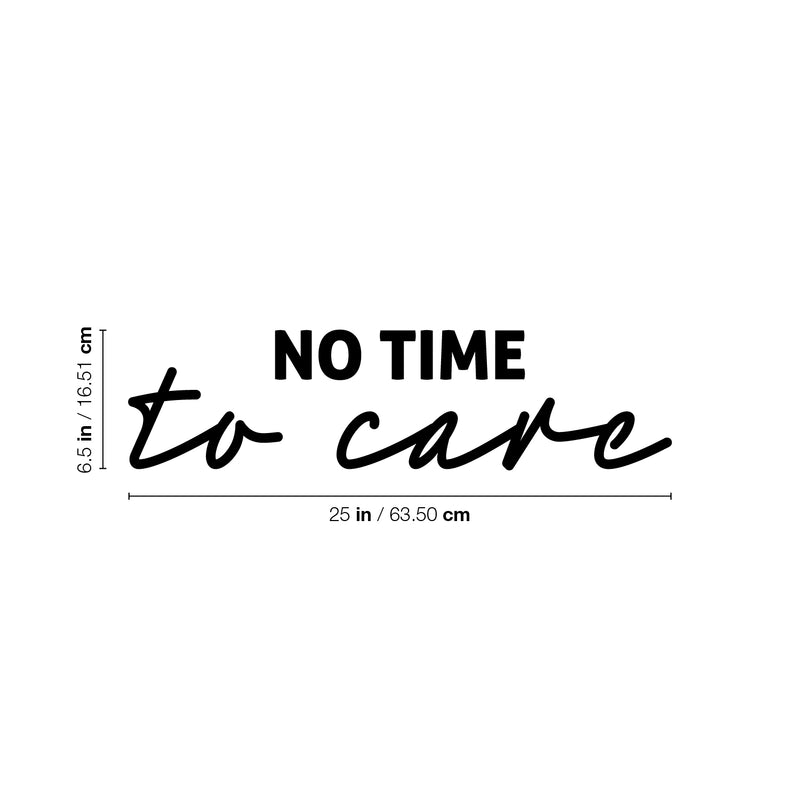 Vinyl Wall Art Decal - No Time To Care - 6.5" x 25" - Trendy Motivational Positive Fun Quote Sticker For Home Bedroom Living Room Playroom Classroom Daycare Office Coffee Shop Decor 4