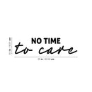 Vinyl Wall Art Decal - No Time To Care - 6.5" x 25" - Trendy Motivational Positive Fun Quote Sticker For Home Bedroom Living Room Playroom Classroom Daycare Office Coffee Shop Decor 4