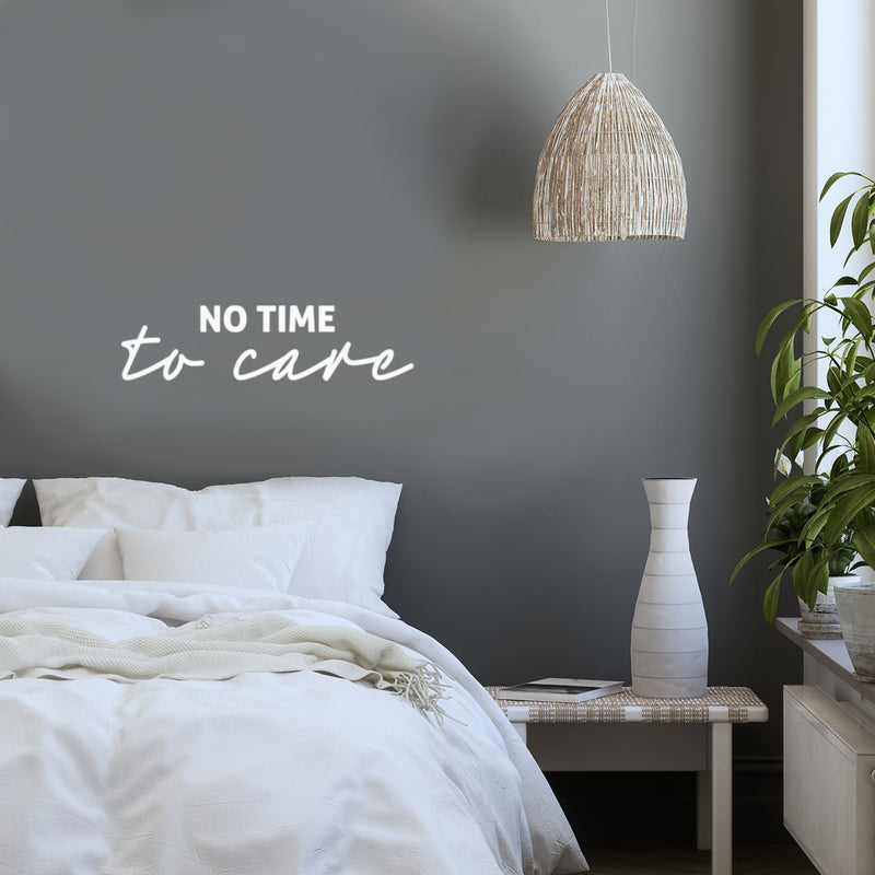 Vinyl Wall Art Decal - No Time To Care - 6.5" x 25" - Trendy Motivational Positive Fun Quote Sticker For Home Bedroom Living Room Playroom Classroom Daycare Office Coffee Shop Decor 3