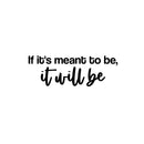 Vinyl Wall Art Decal - If It's Meant To Be It Will Be - 8.5" x 25" - Modern Inspirational Optimism Quote Sticker For Home School Office Bedroom Living Room Coffee Shop Decor 1