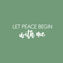 Vinyl Wall Art Decal - Let Peace Begin With Me - 9" x 25" - Trendy Inspirational Positive Quote Sticker For Home Office Bedroom Closet Living Room Coffee Shop Decor 1