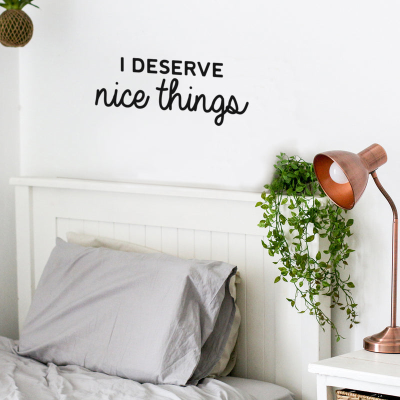 Vinyl Wall Art Decal - I Deserve Nice Things - Trendy Fun Positive Good Vibes Quote Sticker For Home Bedroom Closet Living Room School Office Coffee Shop Decor 3