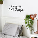 Vinyl Wall Art Decal - I Deserve Nice Things - 10" x 25" - Trendy Fun Positive Good Vibes Quote Sticker For Home Bedroom Closet Living Room School Office Coffee Shop Decor 3