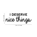 Vinyl Wall Art Decal - I Deserve Nice Things - 10" x 25" - Trendy Fun Positive Good Vibes Quote Sticker For Home Bedroom Closet Living Room School Office Coffee Shop Decor 4