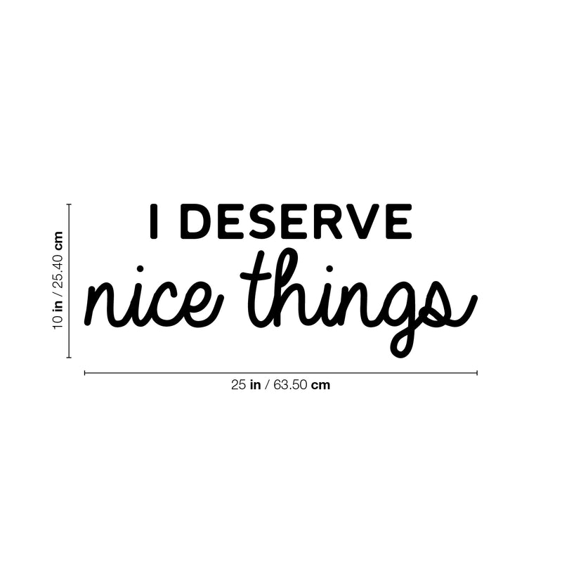 Vinyl Wall Art Decal - I Deserve Nice Things - 10" x 25" - Trendy Fun Positive Good Vibes Quote Sticker For Home Bedroom Closet Living Room School Office Coffee Shop Decor 4