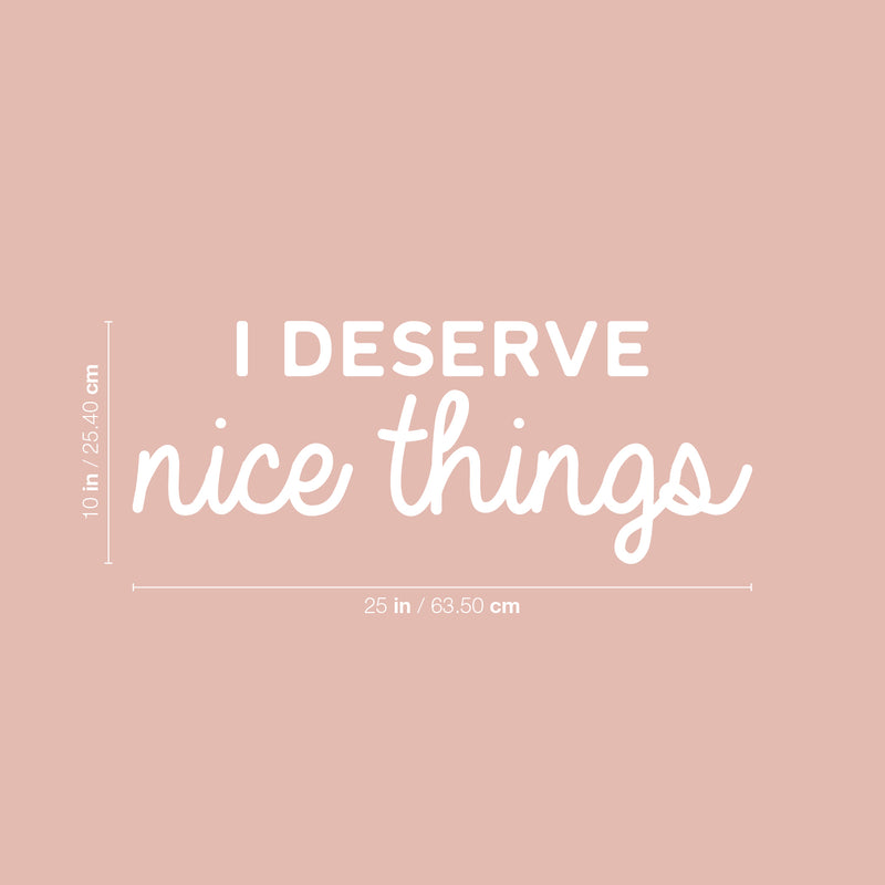 Vinyl Wall Art Decal - I Deserve Nice Things - 10" x 25" - Trendy Fun Positive Good Vibes Quote Sticker For Home Bedroom Closet Living Room School Office Coffee Shop Decor 4