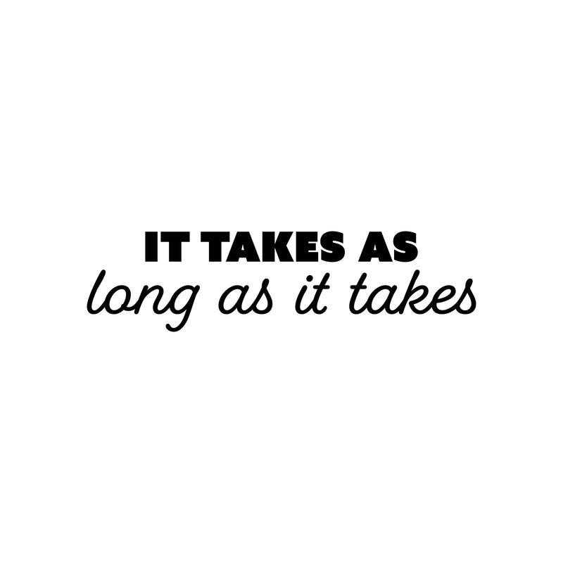 Vinyl Wall Art Decal - It Takes As Long As It Takes - 6. Trendy Inspiring Positive Good Vibes Quote Sticker For Bedroom Living Room Classroom School Office Coffee Shop Decor 1