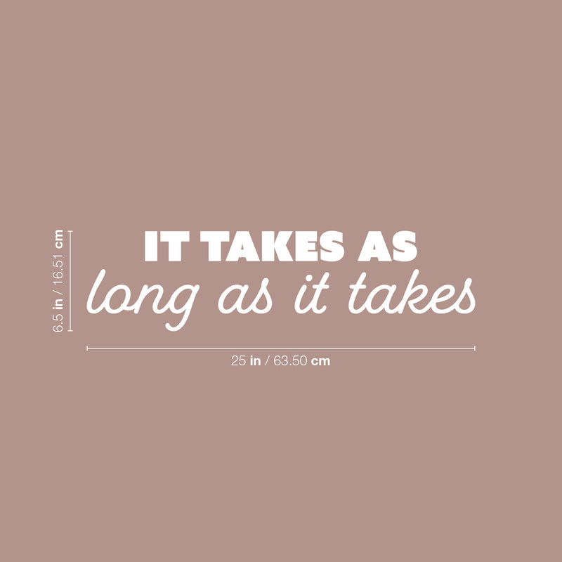 Vinyl Wall Art Decal - It Takes As Long As It Takes - 6.5" x 25" - Trendy Inspiring Positive Good Vibes Quote Sticker For Bedroom Living Room Classroom School Office Coffee Shop Decor 4