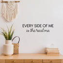 Vinyl Wall Art Decal - Every Side Of Me Is The Real Me - 6" x 25" - Modern Cute Inspirational Self Love Quote Sticker For Home Teen Bedroom Closet Kids Room Makeup Mirror Decor 2