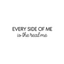 Vinyl Wall Art Decal - Every Side Of Me Is The Real Me - Modern Cute Inspirational Self Love Quote Sticker For Home Teen Bedroom Closet Kids Room Makeup Mirror Decor 1