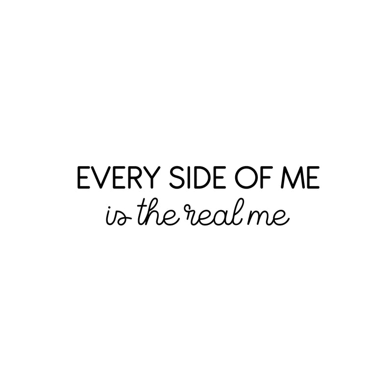 Vinyl Wall Art Decal - Every Side Of Me Is The Real Me - 6" x 25" - Modern Cute Inspirational Self Love Quote Sticker For Home Teen Bedroom Closet Kids Room Makeup Mirror Decor 1